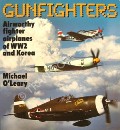 Gunfighters - Airworthy fighter airplanes of WW2 and Korea  by O'LEARY, Michael 